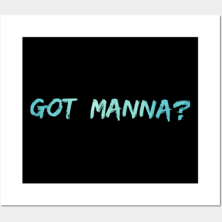 Got Manna? Posters and Art